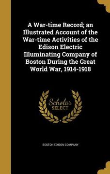 portada A War-time Record; an Illustrated Account of the War-time Activities of the Edison Electric Illuminating Company of Boston During the Great World War, (in English)