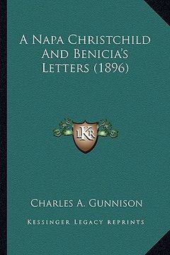 portada a napa christchild and benicia's letters (1896) a napa christchild and benicia's letters (1896) (en Inglés)