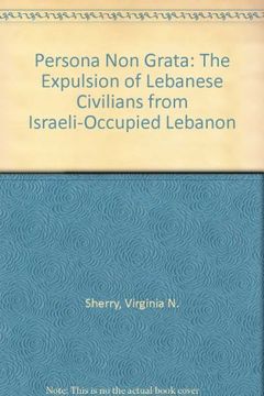 portada Persona non Grata: The Expulsion of Lebanese Civilians From Israeli-Occupied Lebanon