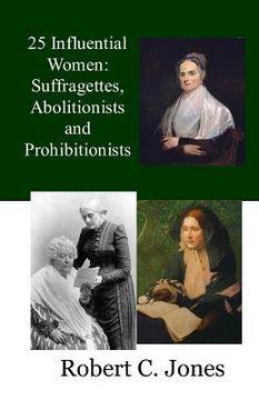 portada 25 Influential Women: Suffragettes, Abolitionists and Prohibitionists (en Inglés)