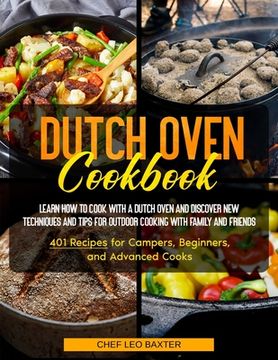 portada Dutch Oven Cookbook: Learn How to Cook with a Dutch Oven and Discover New Techniques and Tips for Outdoor Cooking with Family and Friends 4 (en Inglés)