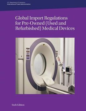 portada Global Import Regulations for Pre-Owned (Used and Refurbished) Medical Devices: Sixth Edition