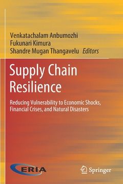 portada Supply Chain Resilience: Reducing Vulnerability to Economic Shocks, Financial Crises, and Natural Disasters (en Inglés)