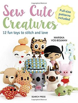 portada Sew Cute Creatures: 12 fun Toys to Stitch and Love (in English)