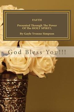 portada FAITH Presented Through The Power Of The HOLY SPIRIT, By Gayle Yvonne Simpson (en Inglés)