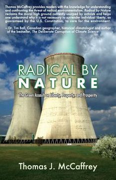 portada Radical by Nature: The Green Assault on Liberty, Property, and Prosperity (en Inglés)