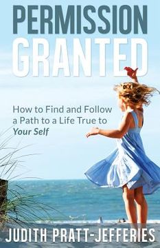 portada Permission Granted: How to Find and Follow a Path to a Life True to Your Self (in English)