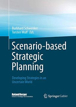 portada Scenario-Based Strategic Planning: Developing Strategies in an Uncertain World (Roland Berger School of Strategy and Economics) (en Inglés)
