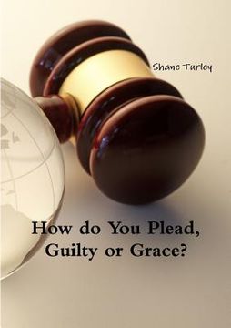 portada How do You Plead, Guilty or Grace? (en Inglés)