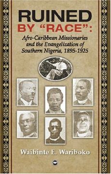 portada Ruined by "Race": Afro-Caribbean Missionaries and the Evangelization of Southern Nigeria, 1895-1925 