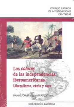 portada Los colores de las independencias iberoamericanas. Liberalismo, etnia y raza
