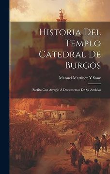 portada Historia del Templo Catedral de Burgos: Escrita con Arreglo á Documentos de su Archivo