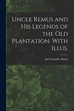 portada Uncle Remus and his Legends of the old Plantation. With Illus. 
