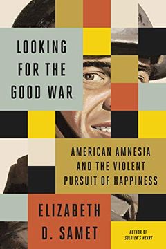 portada Looking for the Good War: American Amnesia and the Violent Pursuit of Happiness (en Inglés)