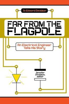 portada Far from the Flagpole: An Electrical Engineer Tells His Story (en Inglés)