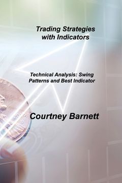 portada Trading Strategies with Indicators: Technical Analysis: Swing Patterns and Best Indicator (en Inglés)