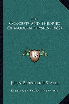 portada the concepts and theories of modern physics (1882) (en Inglés)