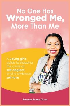portada No One Has Wronged Me More Than Me: A Young Girl's Guide to Stopping the Cycle of Self-Neglect and to Embrace Self-love (en Inglés)