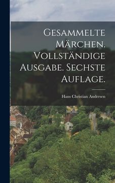 portada Gesammelte Märchen. Vollständige Ausgabe. Sechste Auflage. (in German)