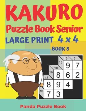 portada Kakuro Puzzle Book Senior - Large Print 4 x 4 - Book 5: Brain Games For Seniors - Mind Teaser Puzzles For Adults - Logic Games For Adults