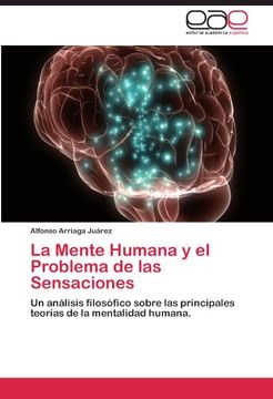 portada La Mente Humana y el Problema de las Sensaciones: Un análisis filosófico sobre las principales teorías de la mentalidad humana.