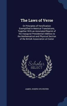 portada The Laws of Verse: Or Principles of Versification Exemplified in Metrical Translations, Together With an Annotated Reprint of the Inaugural ... Section of the British Association at Exeter