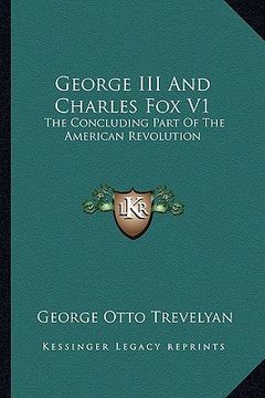 portada george iii and charles fox v1: the concluding part of the american revolution (en Inglés)