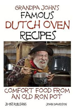 portada Grandpa John's Famous Dutch Oven Recipes: Comfort Food from an Old Iron Pot (en Inglés)