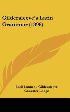 portada gildersleeve's latin grammar (1898) (en Inglés)