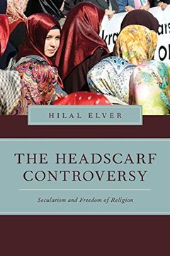 portada The Headscarf Controversy: Secularism and Freedom of Religion (Religion and Global Politics) (en Inglés)