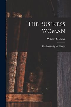 portada The Business Woman; Her Personality and Health (en Inglés)