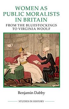 portada Women as Public Moralists in Britain: From the Bluestockings to Virginia Woolf (Royal Historical Society Studies in History new Series, 95) (in English)