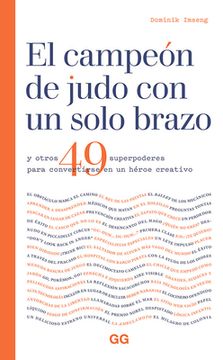 El Campeón de Judo Con Un Solo Brazo: Y Otros 49 Superpoderes Para Convertirse En Un Héroe Creativo (in Spanish)