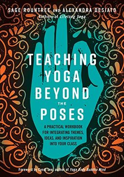portada Teaching Yoga Beyond the Poses: A Practical Workbook for Integrating Themes, Ideas, and Inspiration Into Your Class (en Inglés)