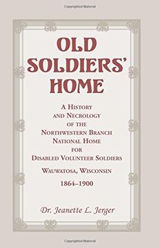 portada Old Soldiers' Home: A History and Necrology of the Northwestern Branch, National Home for Disabled Volunteer Soldiers, Wauwatosa, Wisconsi