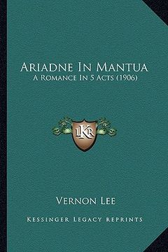 portada ariadne in mantua: a romance in 5 acts (1906) (in English)