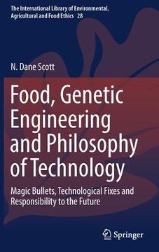 portada Food, Genetic Engineering and Philosophy of Technology: Magic Bullets, Technological Fixes and Responsibility to the Future