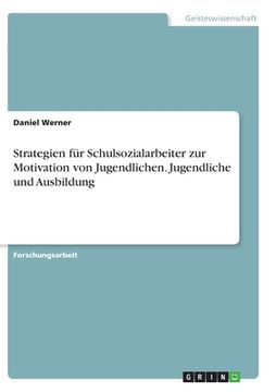 portada Strategien für Schulsozialarbeiter zur Motivation von Jugendlichen. Jugendliche und Ausbildung (in German)