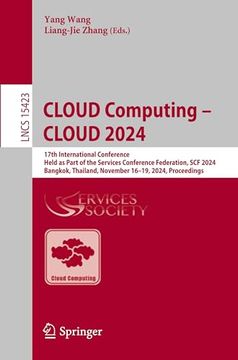 Cloud Computing – Cloud 2024: 17Th International Conference, Held as Part of the Services Conference Federation, scf 2024, Bangkok, Thailand, November. (Lecture Notes in Computer Science) (en Inglés)