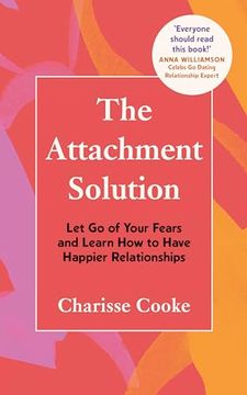 portada The Attachment Solution: Let go of Your Fears and Learn how to Have Happier Relationships (Self-Help Relationship Book to Understand Attachment Theory) (en Inglés)