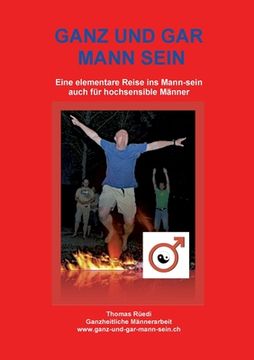 portada Ganz Und Gar Mann Sein: Eine elementare Reise in die E-Mann-zipation - auch für hochsensible Männer (in German)