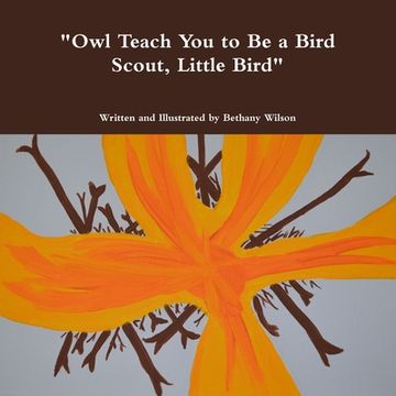portada "Owl Teach You to Be a Bird Scout, Little Bird" (en Inglés)