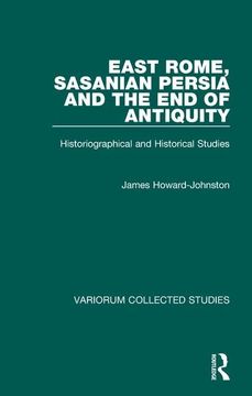 portada East Rome, Sasanian Persia and the end of Antiquity: Historiographical and Historical Studies (Variorum Collected Studies) (en Inglés)