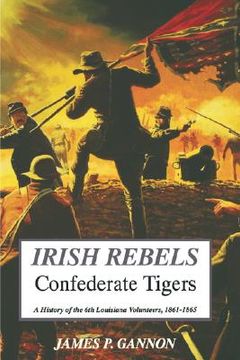 portada irish rebels, confederate tigers: a history of the 6th louisiana volunteers (en Inglés)