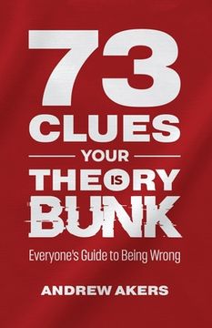 portada 73 Clues Your Theory Is Bunk: Everyone's Guide to Being Wrong (in English)