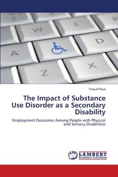 portada The Impact of Substance Use Disorder as a Secondary Disability (en Inglés)