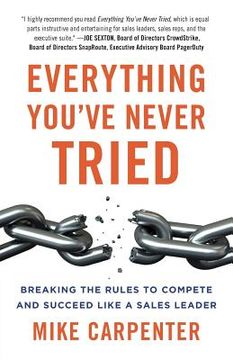 portada Everything You've Never Tried: Breaking the Rules to Compete and Succeed Like a Sales Leader (en Inglés)