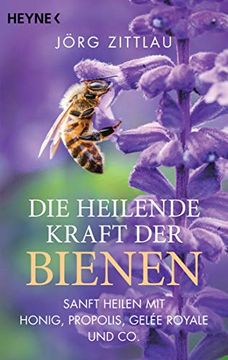 portada Die Heilende Kraft der Bienen: Sanft Heilen mit Honig, Propolis, Gelée Royale und co. (en Alemán)