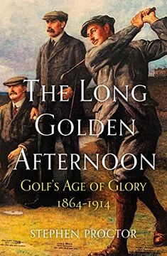 portada The Long Golden Afternoon: Golf's Age of Glory, 1864-1914 (in English)