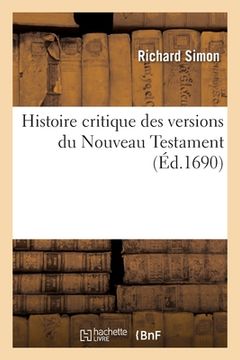 portada Histoire Critique Des Versions Du Nouveau Testament: de l'Usage de la Lecture Des Livres Sacrés Dans Les Principales Églises Du Monde (en Francés)